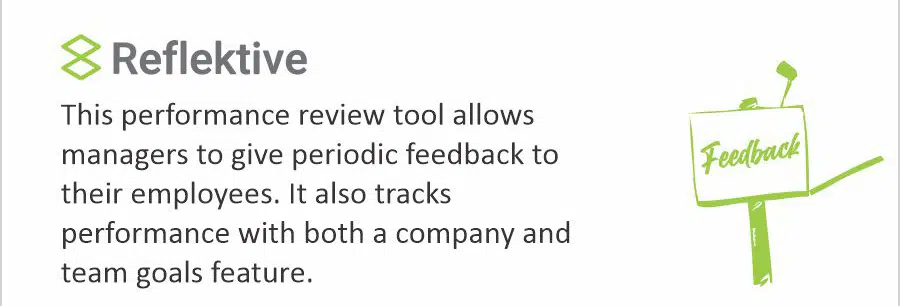 This performance review tool allows managers to give periodic feedback to their employees. It also tracks performance with both a company and team goals feature.